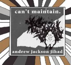 Andrew Jackson Jihad : Can't Maintain
